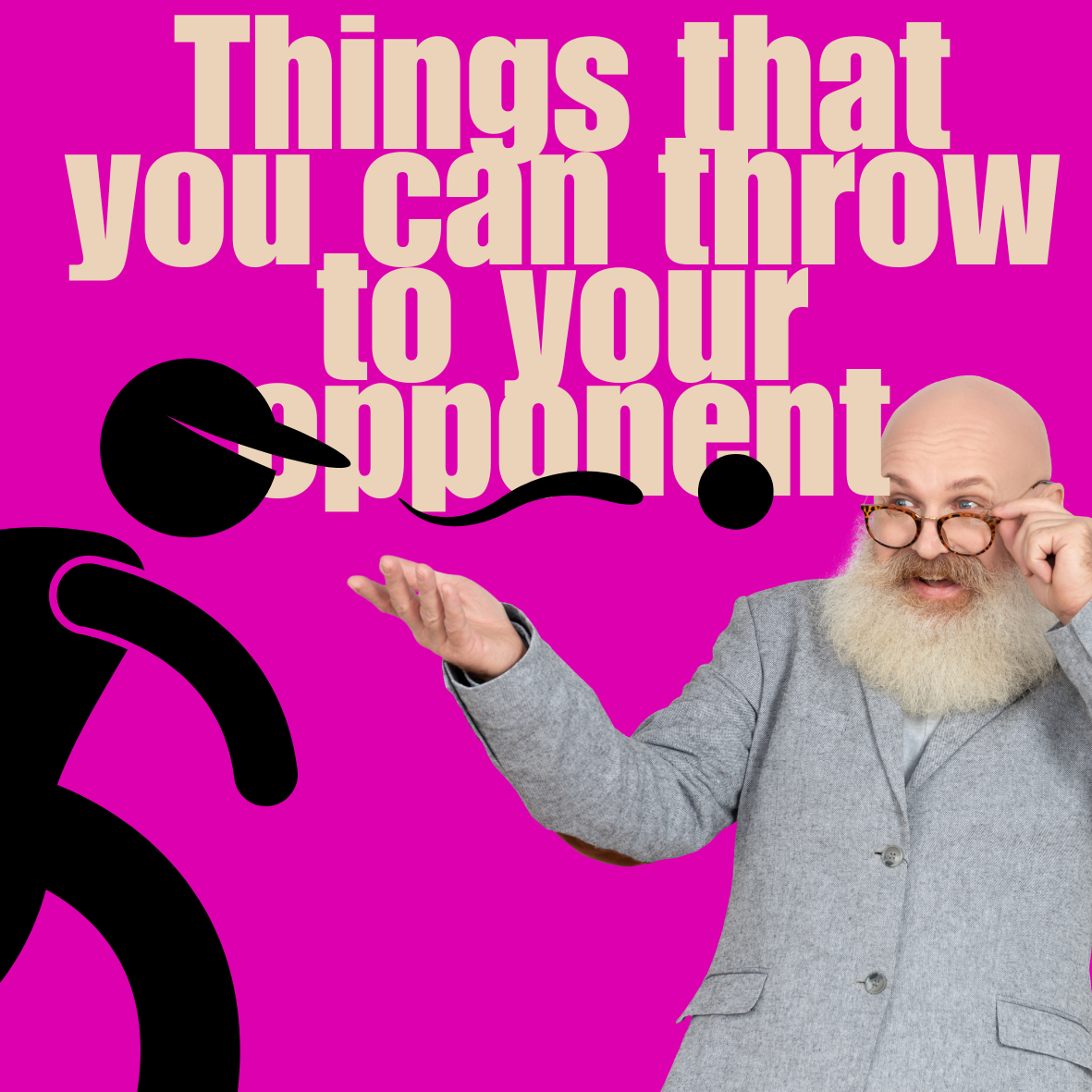 Things that you can throw to your opponent
